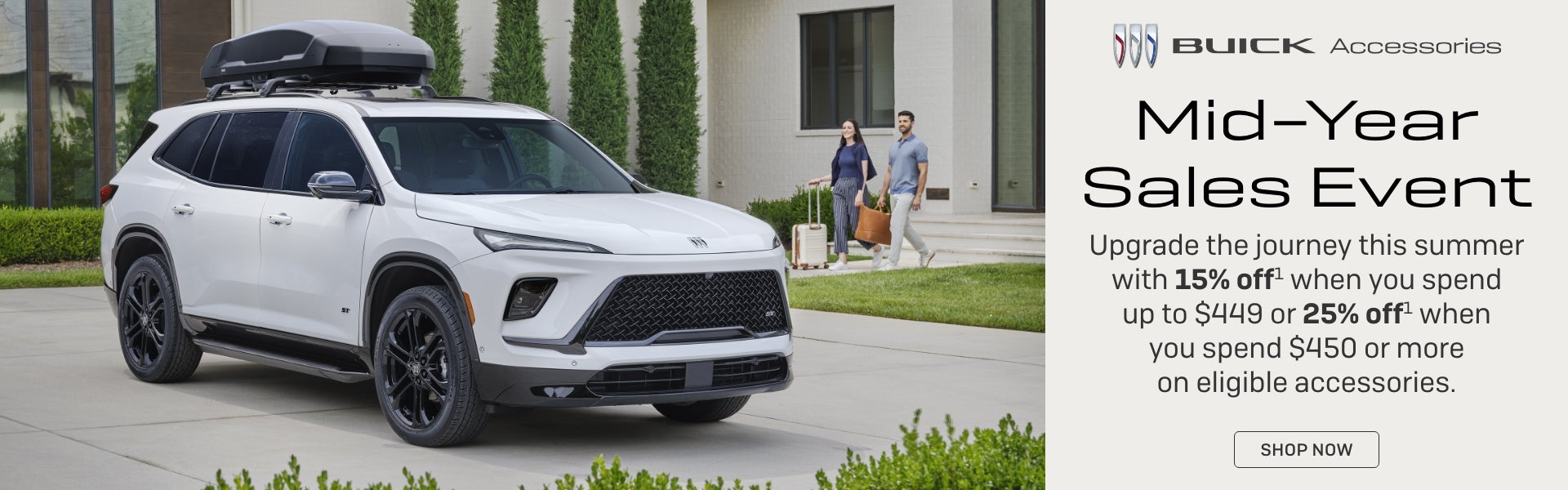 Buick Accessories
Mid-Year Sales Event
Upgrade the journey this summer with 15% off when you spen...